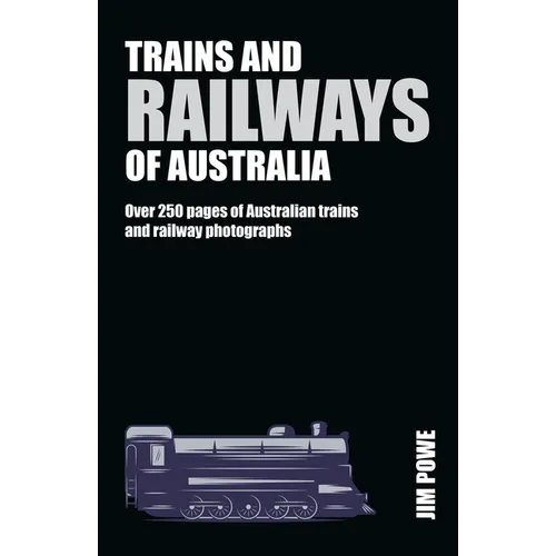 Trains and Railways of Australia: Over 300 Pages of Australian Train and Railway Photographs