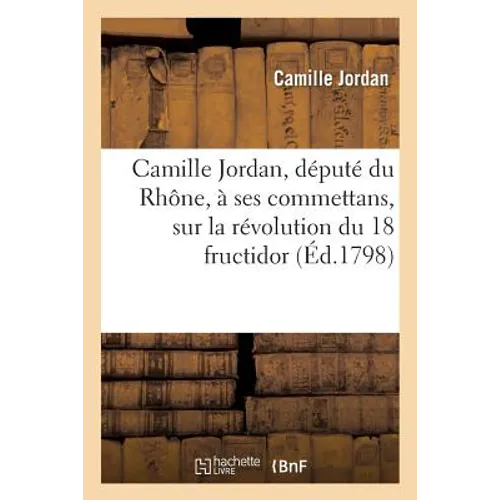 Camille Jordan, député du Rhône, à ses commettans, sur la révolution du 18 fructidor
