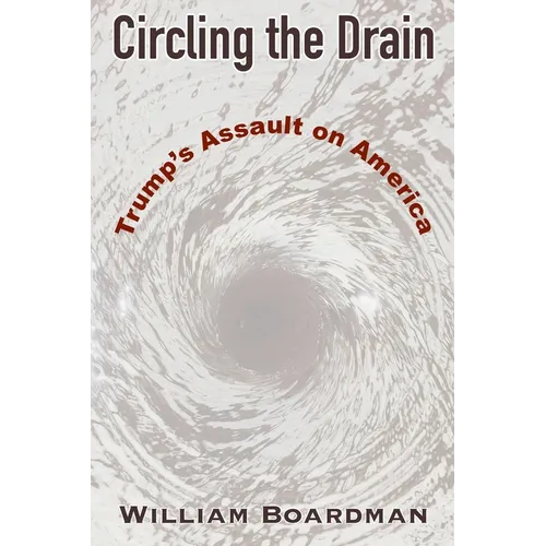 Circling the Drain: Trump's Assault on America