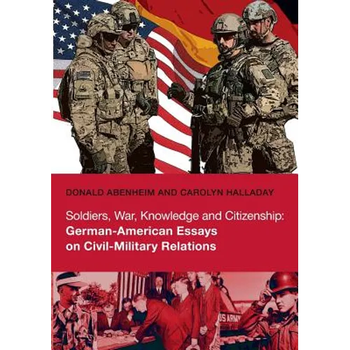 Soldiers, War, Knowledge and Citizenship: German-American Essays on Civil-Military Relations