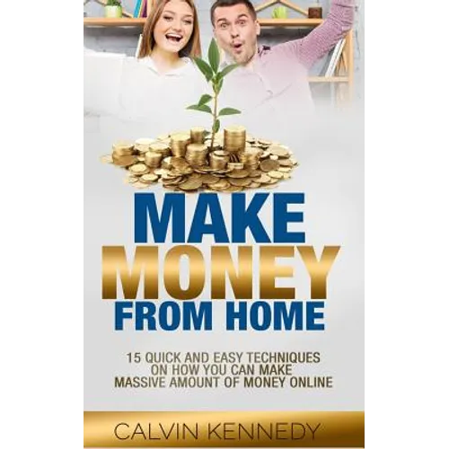 Make Money From Home: 15 Easy techniques on how you can make massive amount of money on line