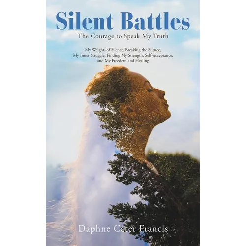 Silent Battles: The Courage to Speak My Truth