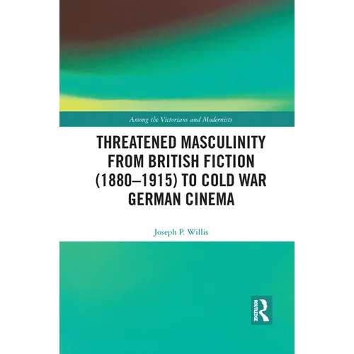 Threatened Masculinity from British Fiction to Cold War German Cinema