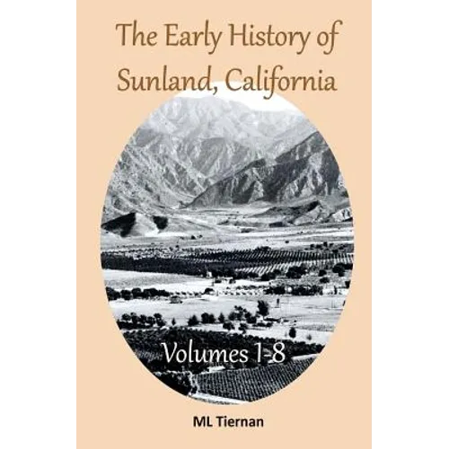 The Early History of Sunland, California: Volumes 1-8