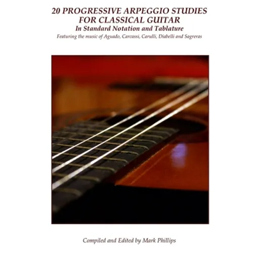 20 Progressive Arpeggio Studies for Classical Guitar in Standard Notation and Tablature: Featuring the music of Aguado, Carcassi, Carulli, Diabelli an