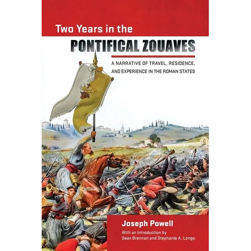 Two Years in the Pontifical Zouaves: A Narrative of Travel, Residence, and Experience in the Roman States