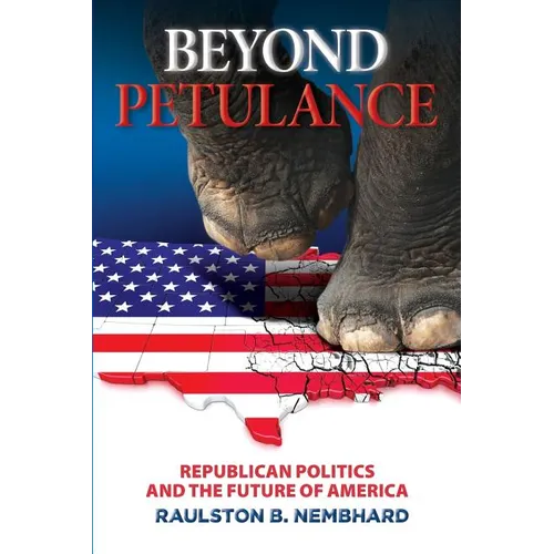 Beyond Petulance: Republican Politics and the Future of America: Republican Politics and the Future of America