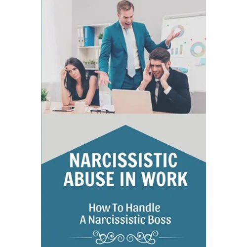 Narcissistic Abuse In Work: How To Handle A Narcissistic Boss: Healing Narcissistic Abuse