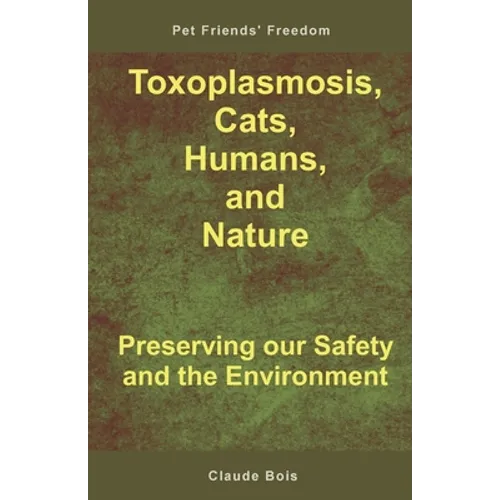 Toxoplasmosis, Cats, Humans, and Nature: Preserving our Safety and the Environment