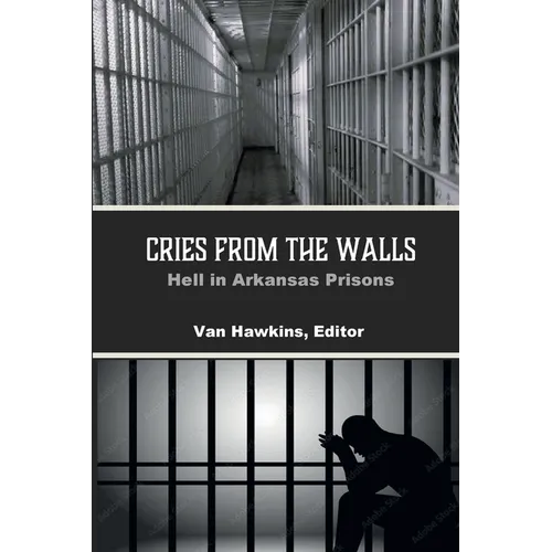 Cries from the Walls: Hell in Arkansas Prisons