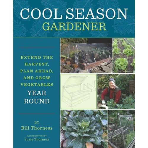 Cool Season Gardener: Extend the Harvest, Plan Ahead, and Grow Vegetables Year-Round