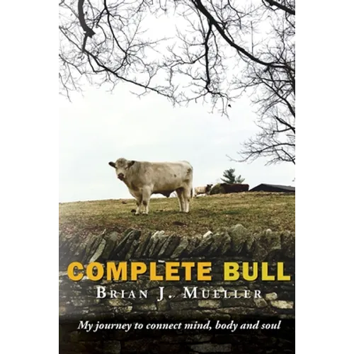Complete Bull: My journey to connect mind, body and soul.