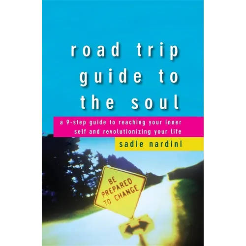 Road Trip Guide to the Soul: A 9-Step Guide to Reaching Your Inner Self and Revolutionizing Your Life - Hardcover