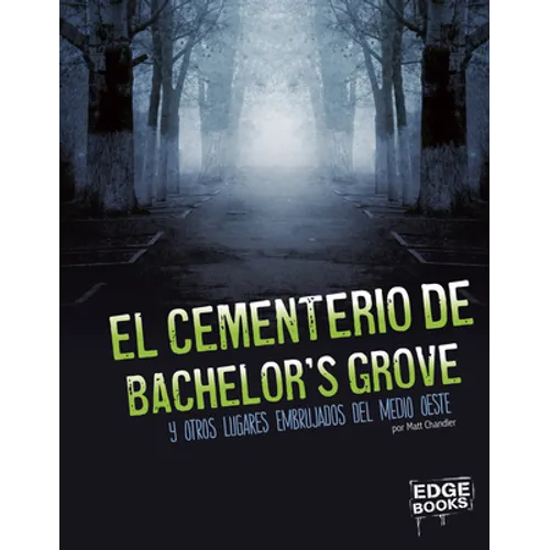 El Cementerio de Bachelor's Grove Y Otros Lugares Embrujados del Medio Oeste