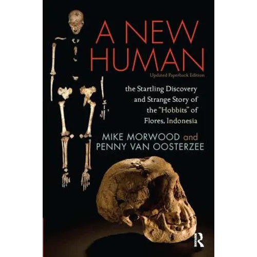 A New Human: The Startling Discovery and Strange Story of the "Hobbits" of Flores, Indonesia, Updated Paperback Edition