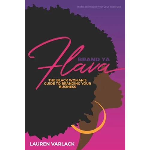 Brand Ya Flava: The Black Woman's Guide to Branding Your Business