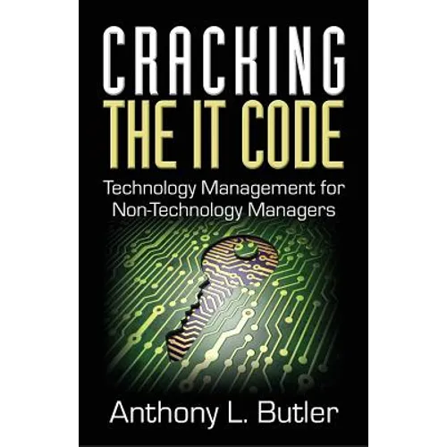 Cracking the IT Code: Technology Management for Non-Technology Managers