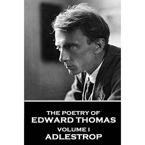The Poetry of Edward Thomas: Volume I - Adlestrop