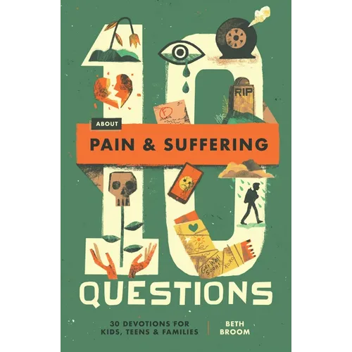 10 Questions about Pain and Suffering: 30 Devotions for Kids, Teens, and Families