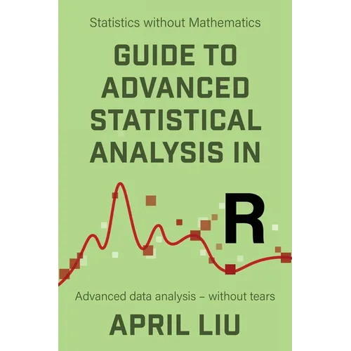 Guide to Advanced Statistical Analysis in R: Advanced data analysis - without tears