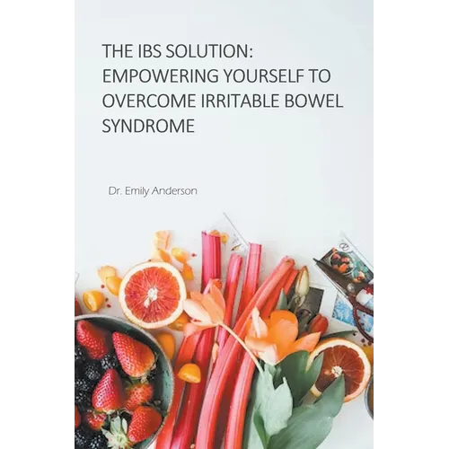 The IBS Solution: Empowering Yourself to Overcome Irritable Bowel Syndrome
