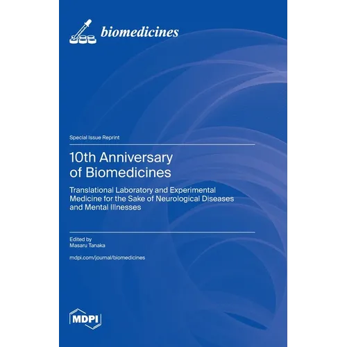 10th Anniversary of Biomedicines: Translational Laboratory and Experimental Medicine for the Sake of Neurological Diseases and Mental Illnesses