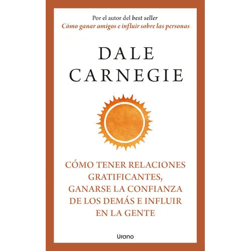 Cómo Tener Relaciones Gratificantes, Ganarse La Confianza de Los Demás E Influir En La Gente