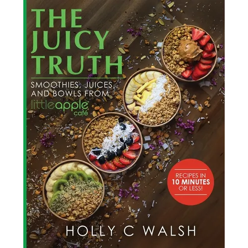 The Juicy Truth: Smoothies, Juices, and Bowls from Little Apple Café