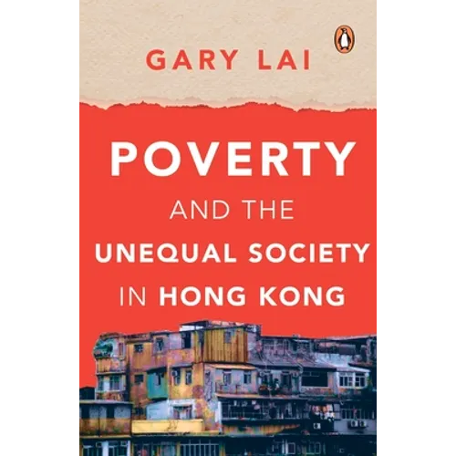 Poverty and the Unequal Society in Hong Kong