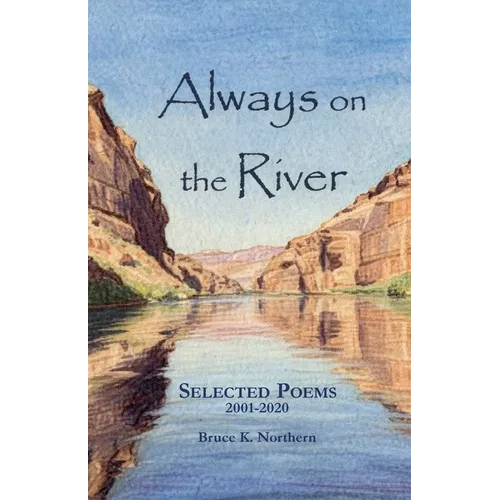 Always on the River: Collected Poems 2001-2020