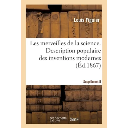 Les merveilles de la science. Description populaire des inventions modernes Supplément 5