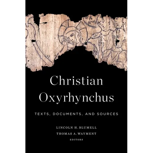 Christian Oxyrhynchus: Texts, Documents, and Sources
