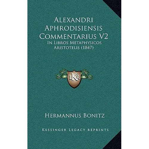 Alexandri Aphrodisiensis Commentarius V2: In Libros Metaphysicos Aristotelis (1847)