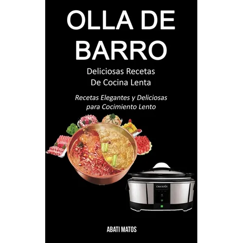 Olla de barro: Deliciosas Recetas De Cocina Lenta (Recetas Elegantes y Deliciosas para Cocimiento Lento)