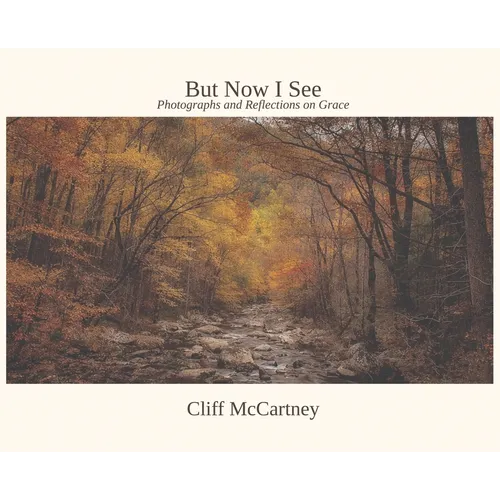 But Now I See: Photographs and Reflections on Grace