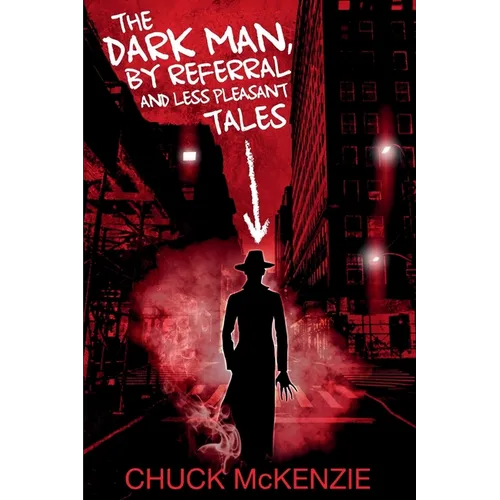 The Dark Man, By Referral and Less Pleasant Tales