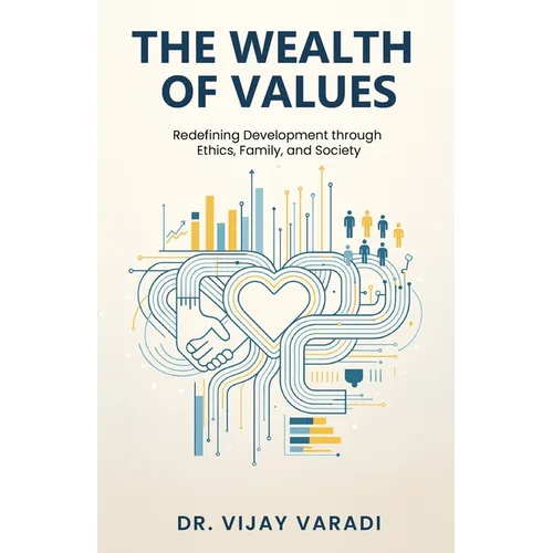The Wealth of Values: Redefining Development through Ethics, Family, and Society