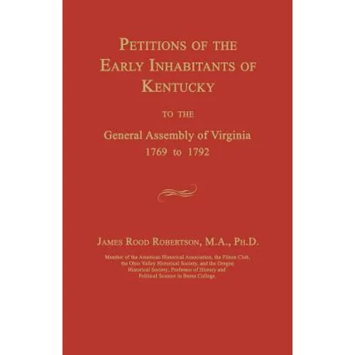 Petitions of the Early Inhabitants of Kentucky to the General Assembly of Virginia 1769 to 1792