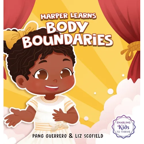 Harper Learns Body Boundaries: Teaching Kids Consent, Respecting Personal Space, Private Parts Safety, When To Speak Up And Say No, And Social Life Sk