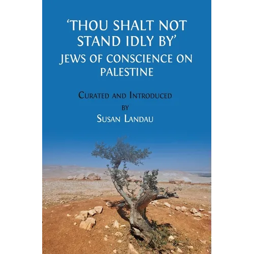 Thou Shalt Not Stand Idly By: Jews of Conscience on Palestine