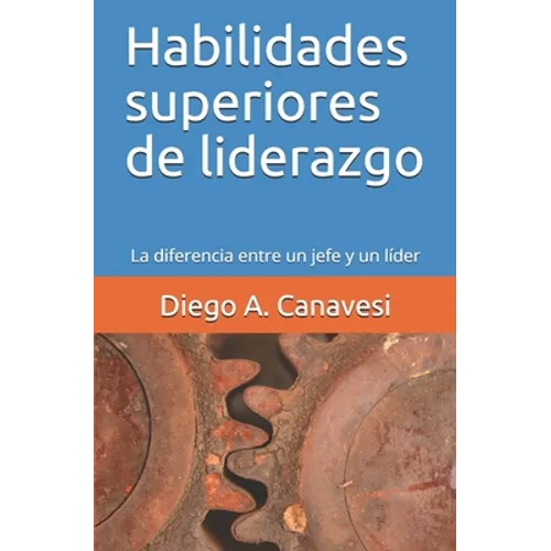 Habilidades superiores de liderazgo: La diferencia entre un jefe y un líder