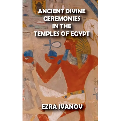 Ancient Divine Ceremonies in the Temples of Egypt