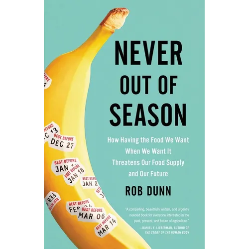 Never Out of Season: How Having the Food We Want When We Want It Threatens Our Food Supply and Our Future