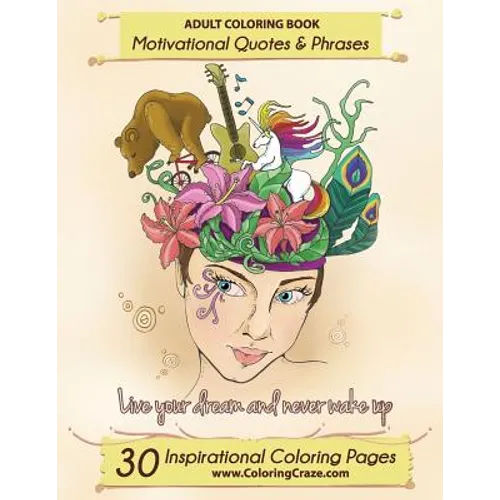 Adult Coloring Book: 30 Inspirational Coloring Pages, Motivational Quotes And Phrases, Stress Relieving & Relaxing Coloring Book For Adults With Popul