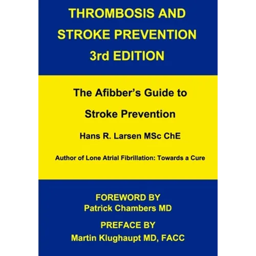Thrombosis and Stroke Prevention 3rd. Edition: The Afibber's Guide to Stroke Prevention