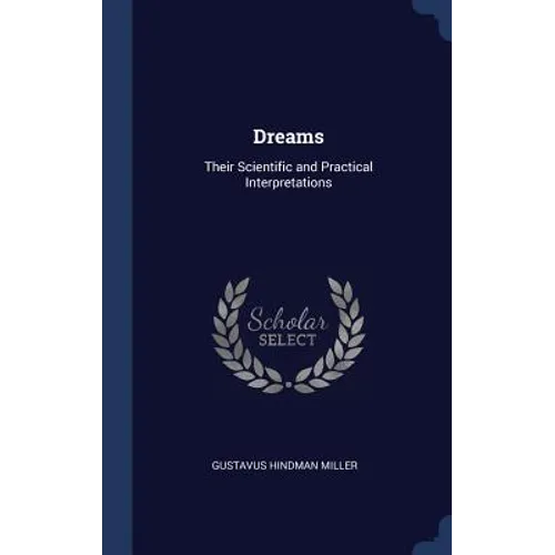 Dreams: Their Scientific and Practical Interpretations
