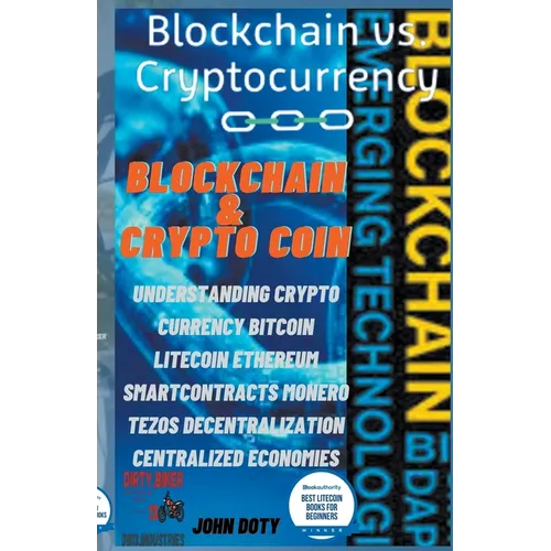 Blockchain And CryptoCoin. Understanding Crypto-Currency. Bitcoin Litecoin Etherum Smart Contracts Monero Tezos Decentralization Centralized Economies