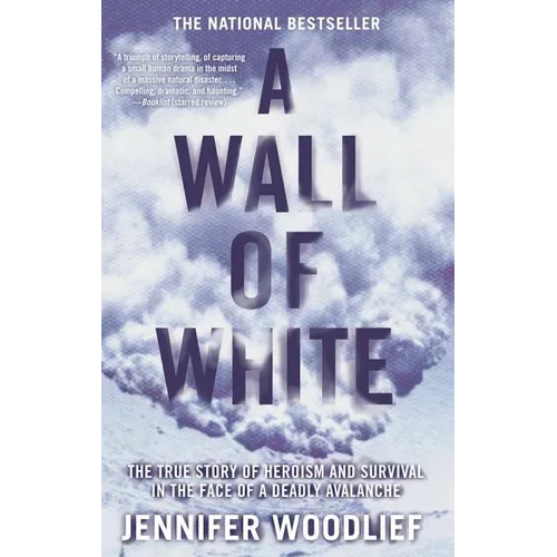 A Wall of White: The True Story of Heroism and Survival in the Face of a Deadly Avalanche