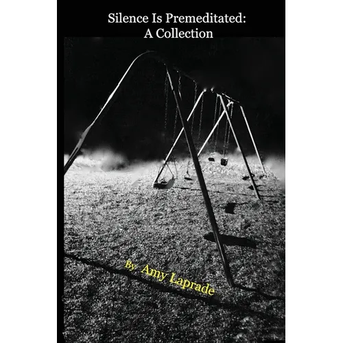 Silence Is Premeditated: A Collection