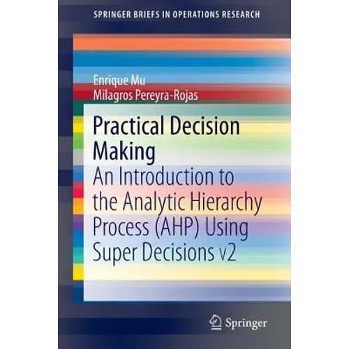 Practical Decision Making: An Introduction to the Analytic Hierarchy Process (Ahp) Using Super Decisions V2